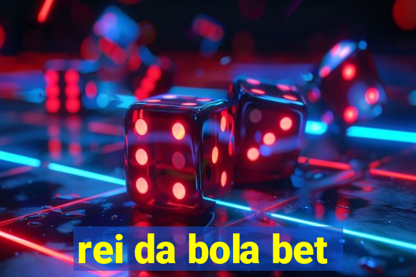 rei da bola bet